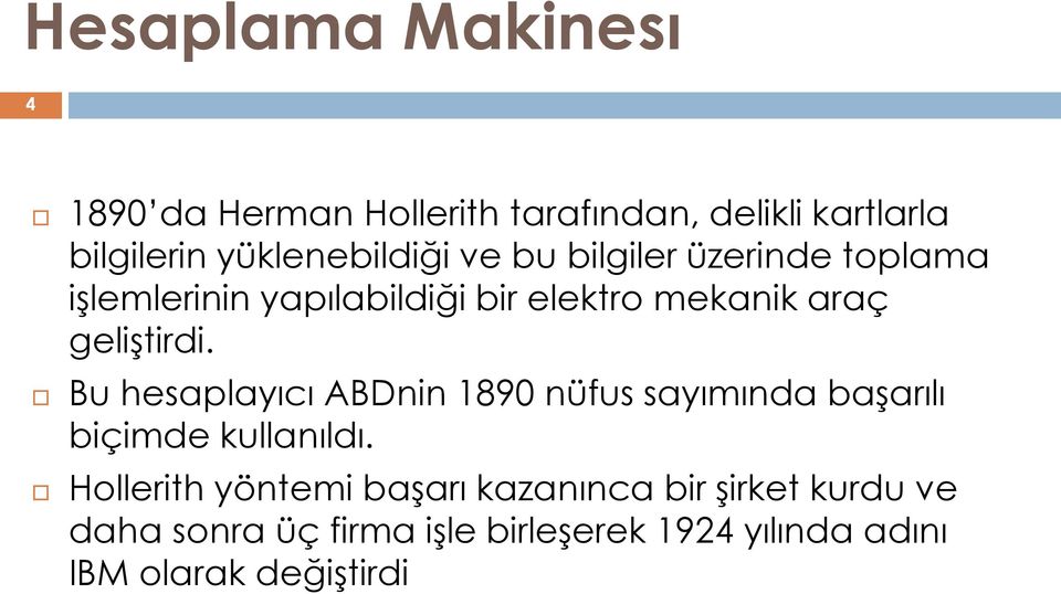 geliģtirdi. Bu hesaplayıcı ABDnin 1890 nüfus sayımında baģarılı biçimde kullanıldı.