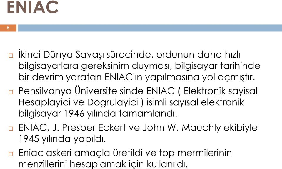 Pensilvanya Üniversite sinde ENIAC ( Elektronik sayisal Hesaplayici ve Dogrulayici ) isimli sayısal elektronik