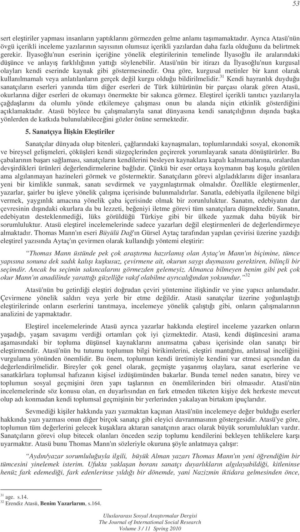 lyasolu'nun eserinin içeriine yönelik eletirilerinin temelinde lyasolu ile aralarındaki düünce ve anlayı farklılıının yattıı söylenebilir.