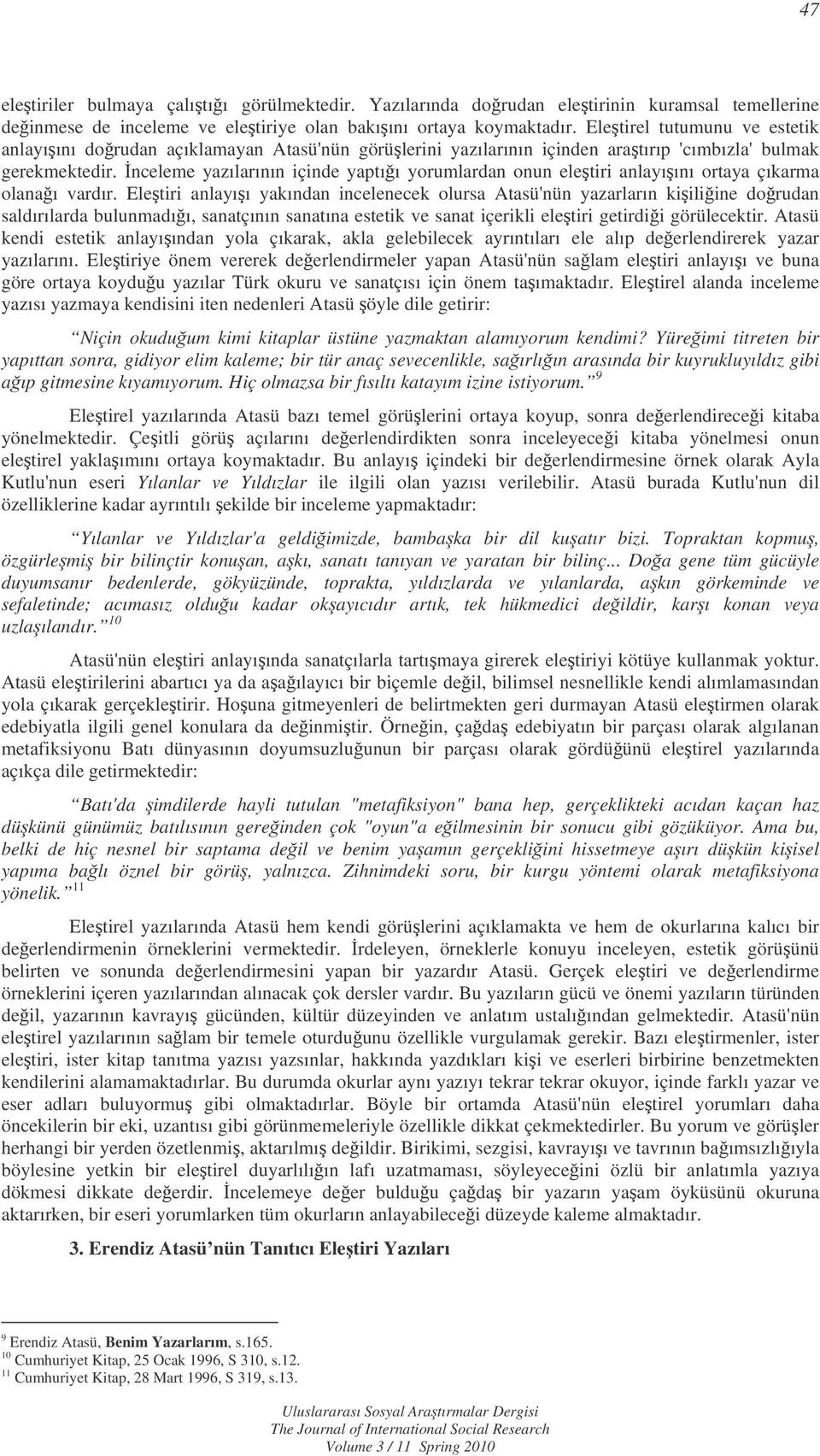 nceleme yazılarının içinde yaptıı yorumlardan onun eletiri anlayıını ortaya çıkarma olanaı vardır.