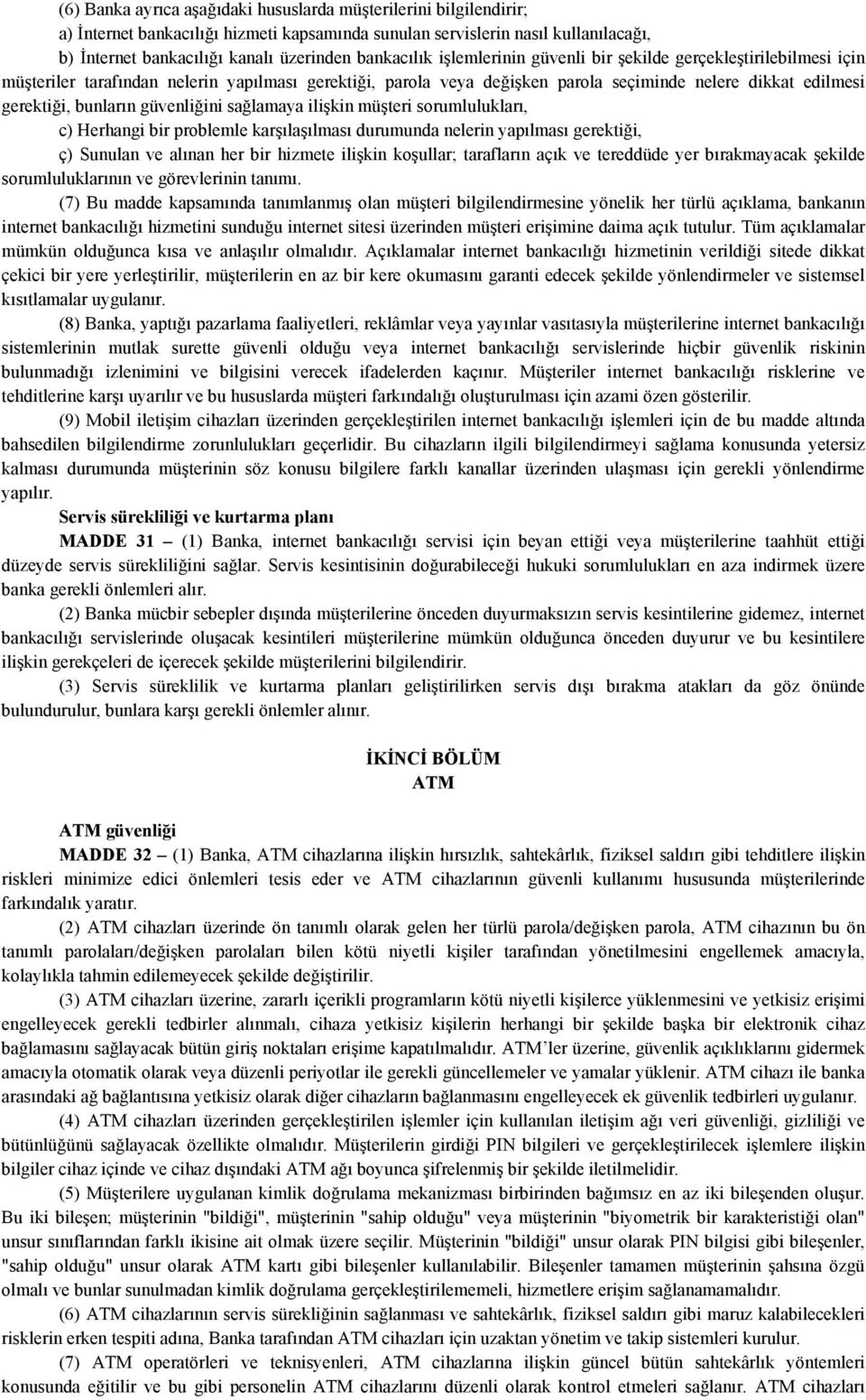 bunların güvenliğini sağlamaya ilişkin müşteri sorumlulukları, c) Herhangi bir problemle karşılaşılması durumunda nelerin yapılması gerektiği, ç) Sunulan ve alınan her bir hizmete ilişkin koşullar;