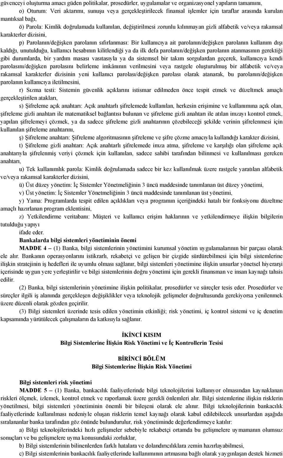 sıfırlanması: Bir kullanıcıya ait parolanın/değişken parolanın kullanım dışı kaldığı, unutulduğu, kullanıcı hesabının kilitlendiği ya da ilk defa parolanın/değişken parolanın atanmasının gerektiği