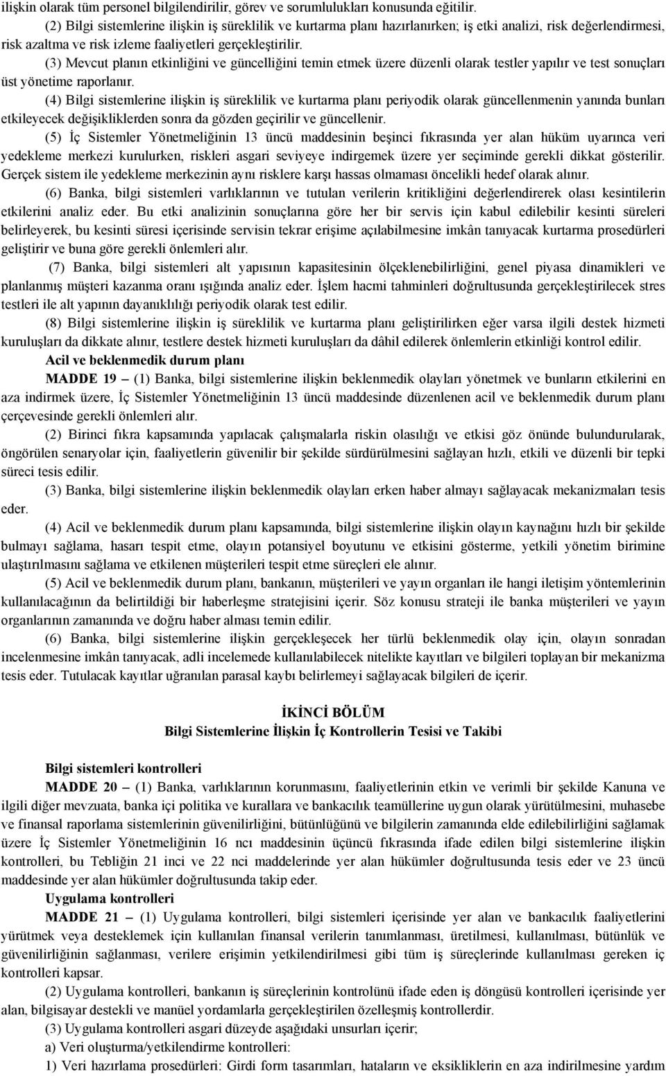 (3) Mevcut planın etkinliğini ve güncelliğini temin etmek üzere düzenli olarak testler yapılır ve test sonuçları üst yönetime raporlanır.