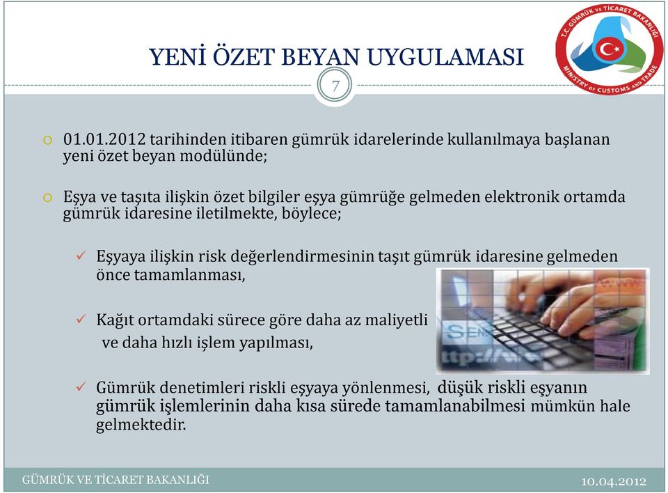 gümrüğe gelmeden elektronik ortamda gümrük idaresine iletilmekte, böylece; Eşyaya ilişkin risk değerlendirmesinin taşıt gümrük idaresine