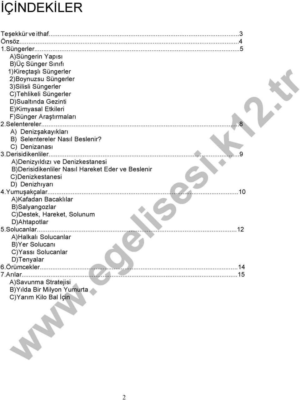 Araştırmaları 2.Selentereler...8 A) Denizşakayıkları B) Selentereler Nasıl Beslenir? C) Denizanası 3.Derisidikenliler.