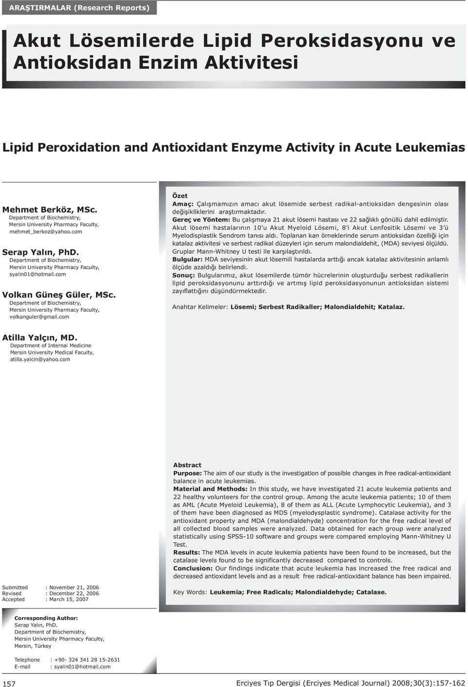 com Özet Amaç: Çalýþmamýzýn amacý akut lösemide serbest radikal-antioksidan dengesinin olasý deðiþikliklerini araþtýrmaktadýr.