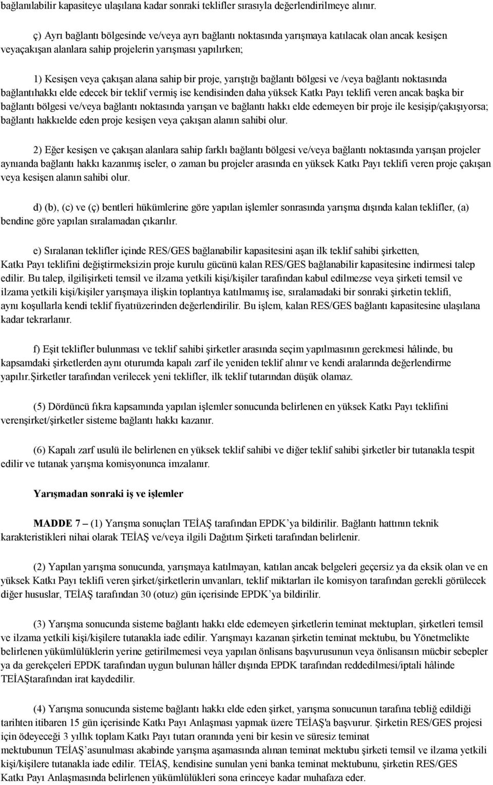 proje, yarıştığı bağlantı bölgesi ve /veya bağlantı noktasında bağlantıhakkı elde edecek bir teklif vermiş ise kendisinden daha yüksek Katkı Payı teklifi veren ancak başka bir bağlantı bölgesi