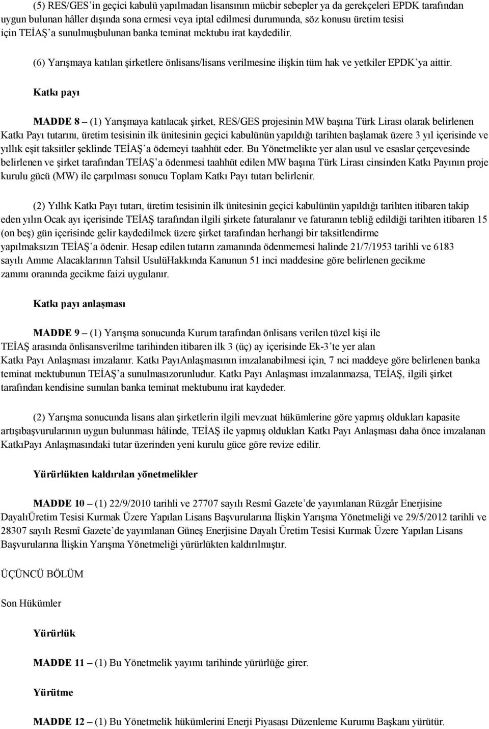 Katkı payı MADDE 8 (1) Yarışmaya katılacak şirket, RES/GES projesinin MW başına Türk Lirası olarak belirlenen Katkı Payı tutarını, üretim tesisinin ilk ünitesinin geçici kabulünün yapıldığı tarihten