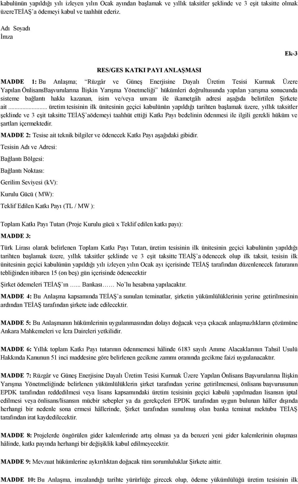 doğrultusunda yapılan yarışma sonucunda sisteme bağlantı hakkı kazanan, isim ve/veya unvanı ile ikametgâh adresi aşağıda belirtilen Şirkete ait.