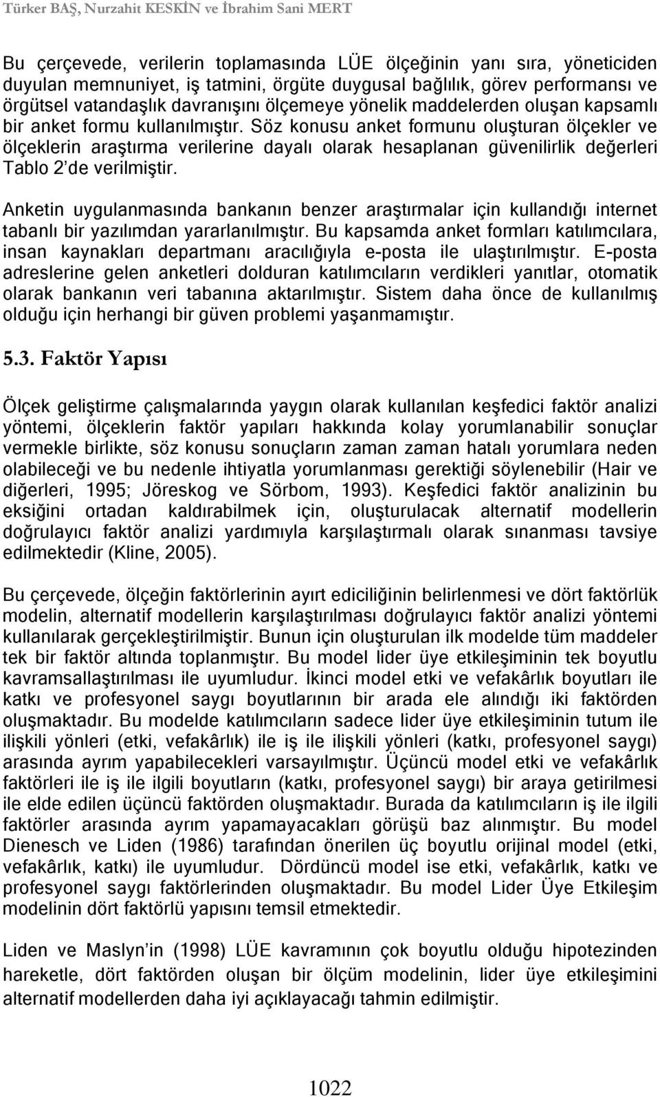 Söz konusu anket formunu oluşturan ölçekler ve ölçeklerin araştırma verilerine dayalı olarak hesaplanan güvenilirlik değerleri Tablo 2 de verilmiştir.