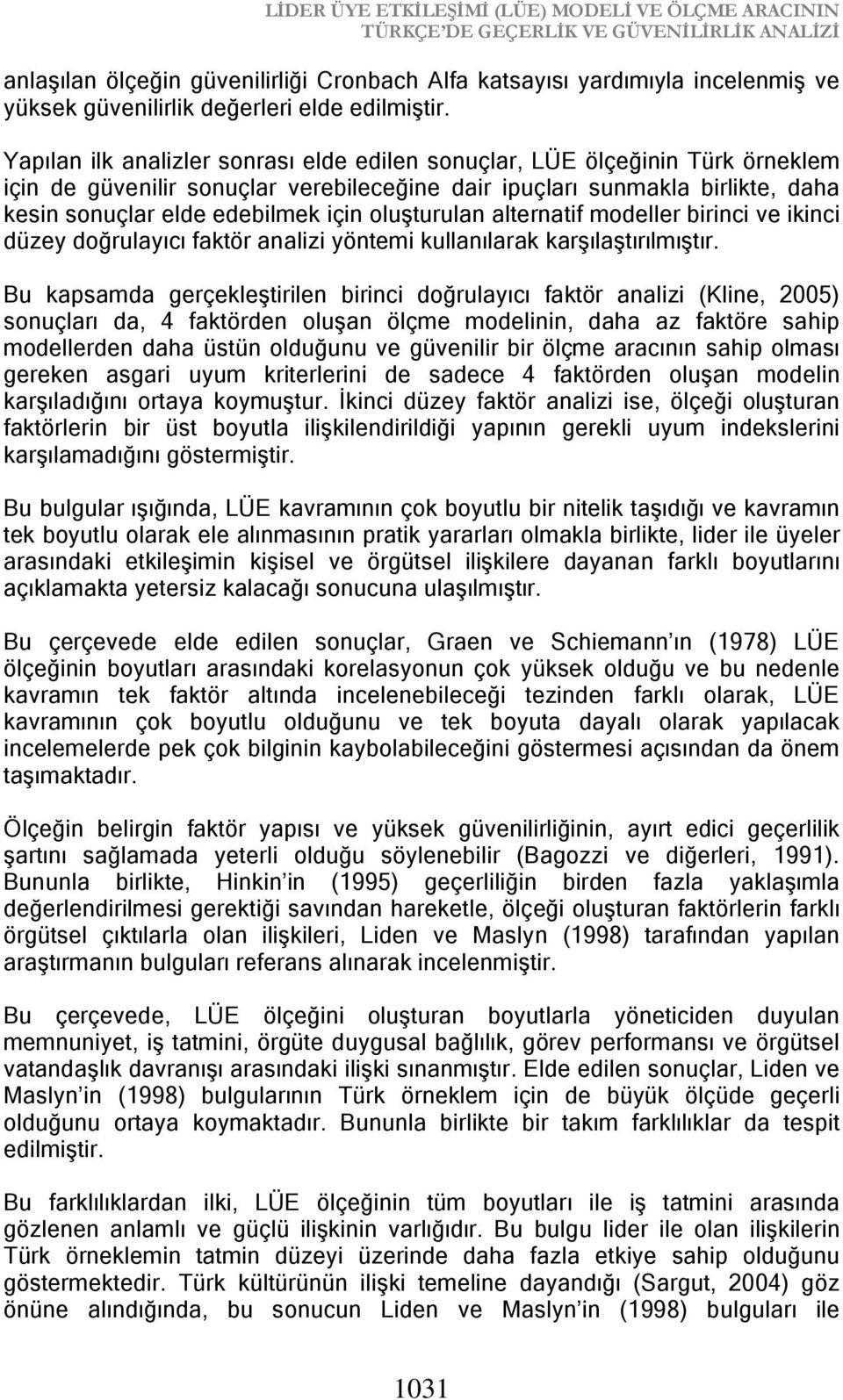 Yapılan ilk analizler sonrası elde edilen sonuçlar, LÜE ölçeğinin Türk örneklem için de güvenilir sonuçlar verebileceğine dair ipuçları sunmakla birlikte, daha kesin sonuçlar elde edebilmek için