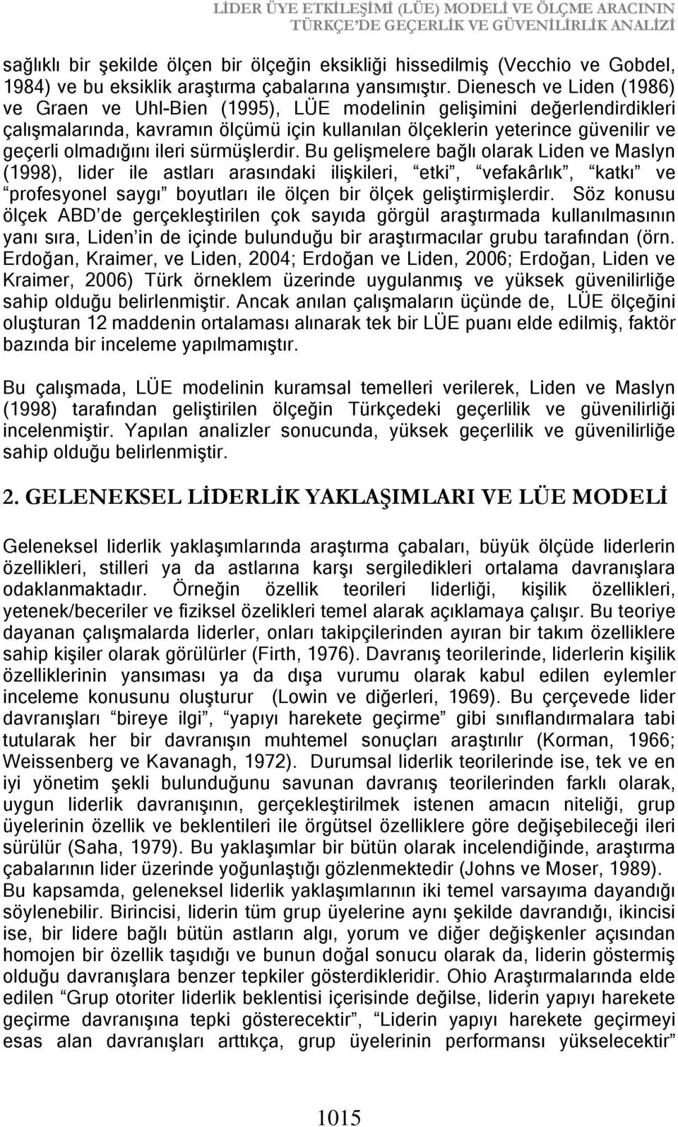 Dienesch ve Liden (1986) ve Graen ve Uhl-Bien (1995), LÜE modelinin gelişimini değerlendirdikleri çalışmalarında, kavramın ölçümü için kullanılan ölçeklerin yeterince güvenilir ve geçerli olmadığını