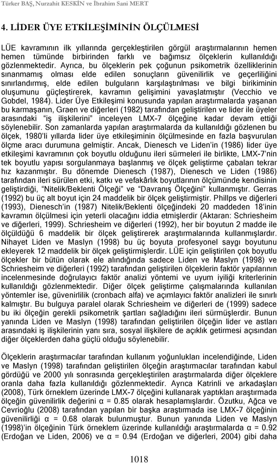 Ayrıca, bu ölçeklerin pek çoğunun psikometrik özelliklerinin sınanmamış olması elde edilen sonuçların güvenilirlik ve geçerliliğini sınırlandırmış, elde edilen bulguların karşılaştırılması ve bilgi