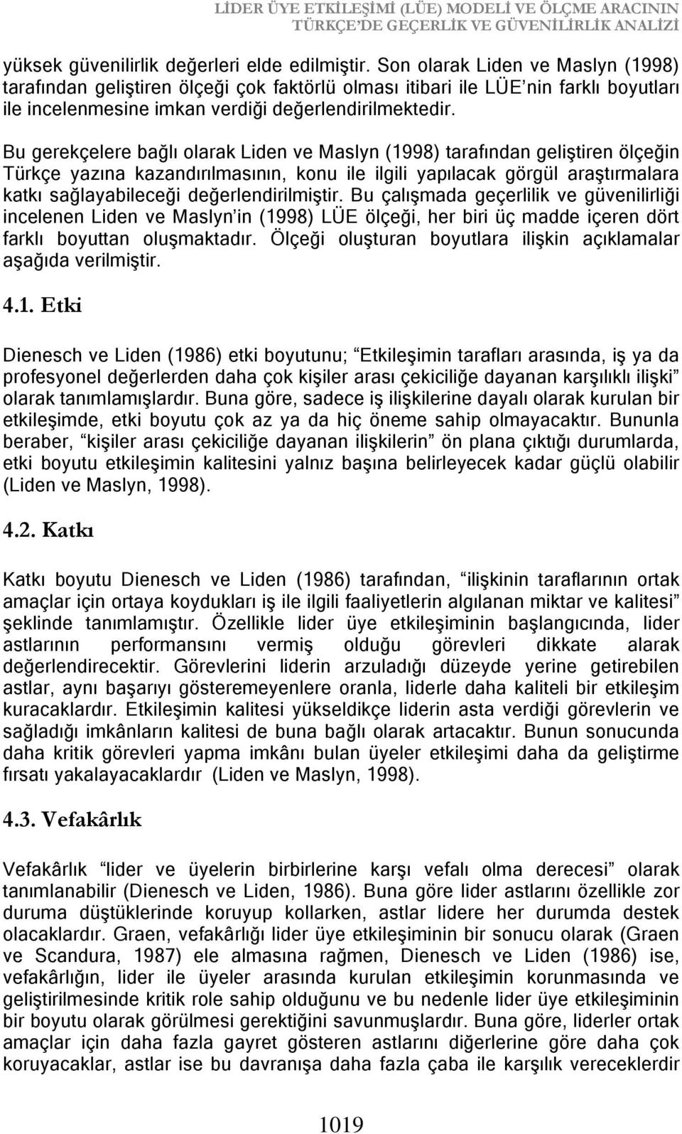 Bu gerekçelere bağlı olarak Liden ve Maslyn (1998) tarafından geliştiren ölçeğin Türkçe yazına kazandırılmasının, konu ile ilgili yapılacak görgül araştırmalara katkı sağlayabileceği