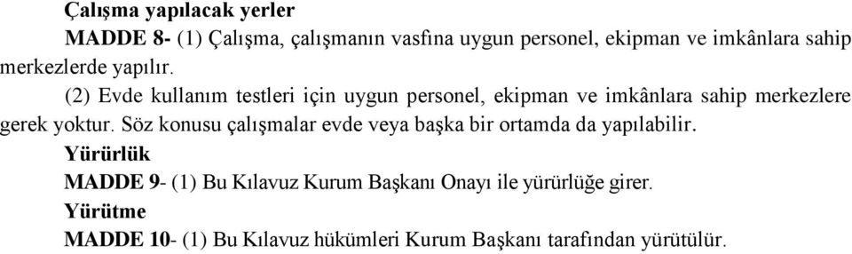 (2) Evde kullanım testleri için uygun personel, ekipman ve imkânlara sahip merkezlere gerek yoktur.