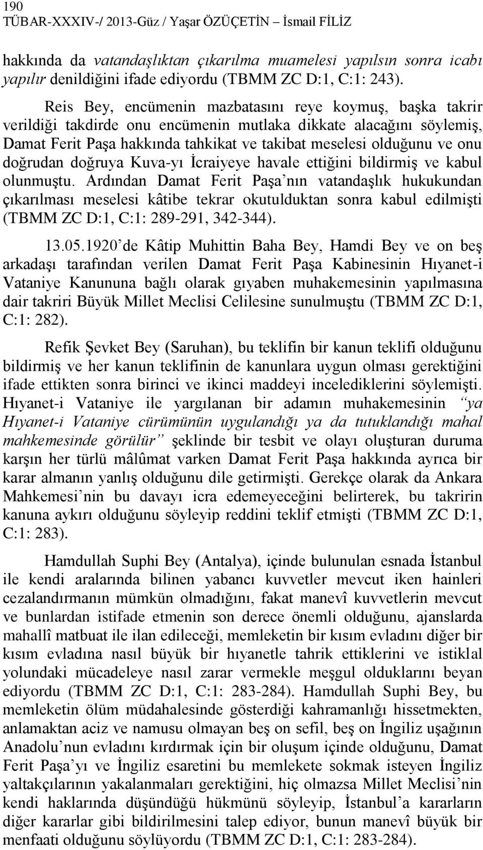 doğrudan doğruya Kuva-yı İcraiyeye havale ettiğini bildirmiş ve kabul olunmuştu.