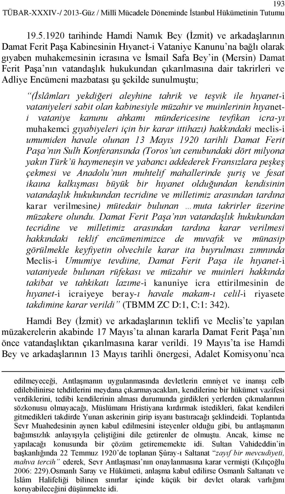 Ferit Paşa nın vatandaşlık hukukundan çıkarılmasına dair takrirleri ve Adliye Encümeni mazbatası şu şekilde sunulmuştu; (İslâmları yekdiğeri aleyhine tahrik ve teşvik ile hıyanet-i vataniyeleri sabit