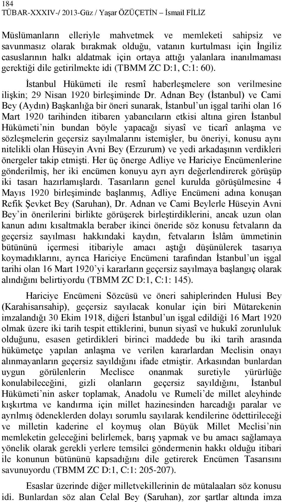 İstanbul Hükümeti ile resmî haberleşmelere son verilmesine ilişkin; 29 Nisan 1920 birleşiminde Dr.