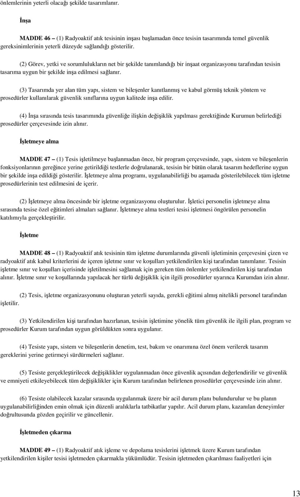 (2) Görev, yetki ve sorumlulukların net bir şekilde tanımlandığı bir inşaat organizasyonu tarafından tesisin tasarıma uygun bir şekilde inşa edilmesi sağlanır.