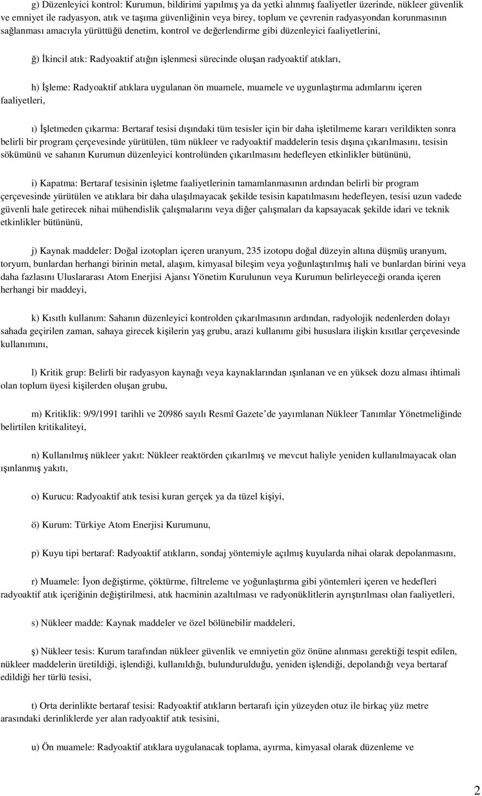 atıkları, h) İşleme: Radyoaktif atıklara uygulanan ön muamele, muamele ve uygunlaştırma adımlarını içeren faaliyetleri, ı) İşletmeden çıkarma: Bertaraf tesisi dışındaki tüm tesisler için bir daha