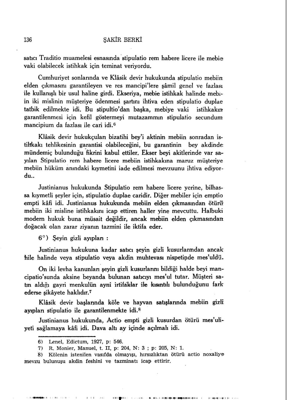 Ekseriya, mebie istihkak halinde mebiin iki mislinin müşteriye ödenmesi şartını ihtiva eden stipulatio duplae tatbik edilmekte idi.