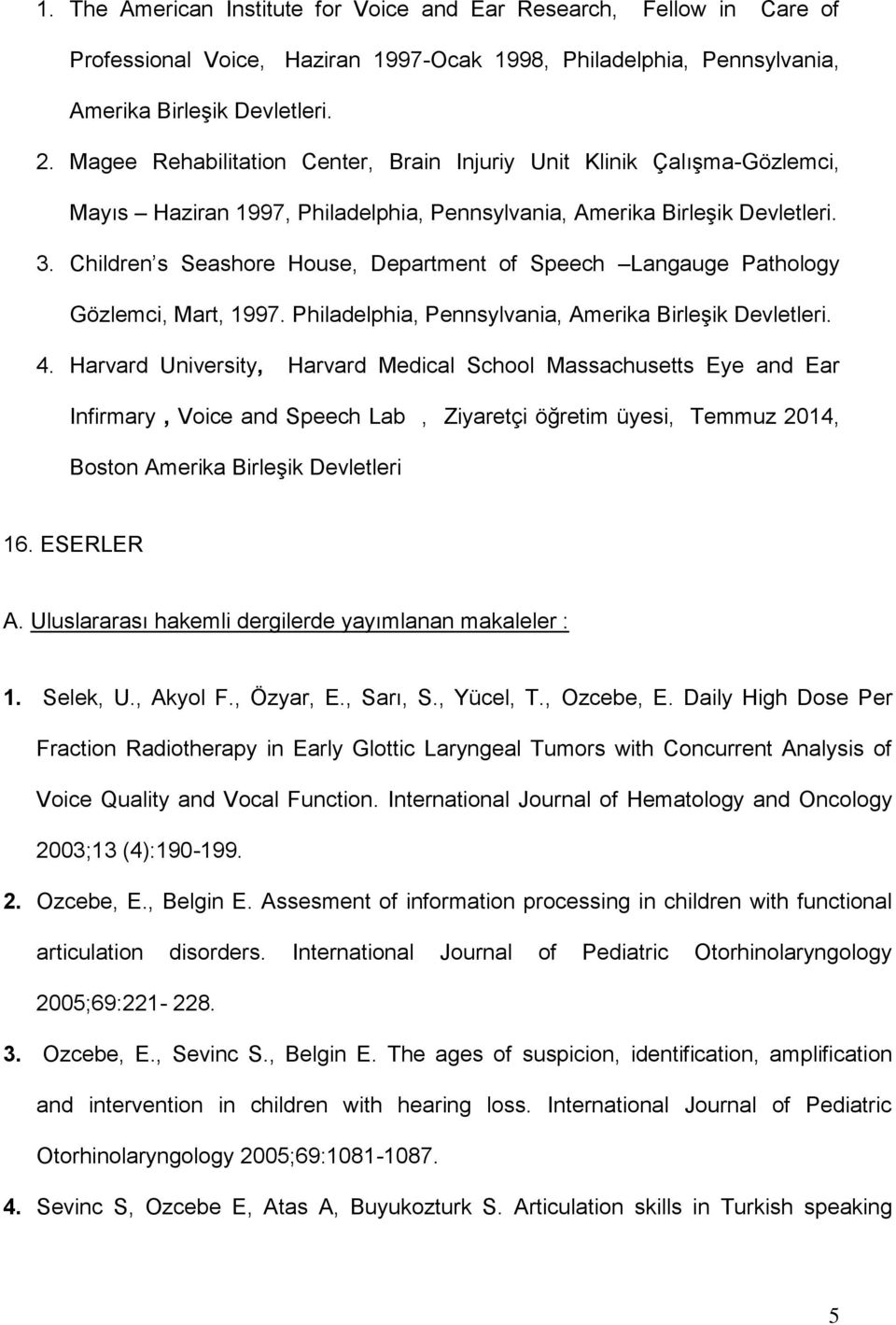 Children s Seashore House, Department of Speech Langauge Pathology Gözlemci, Mart, 1997. Philadelphia, Pennsylvania, Amerika Birleşik Devletleri. 4.