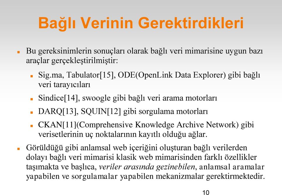 motorları CKAN[11](Comprehensive Knowledge Archive Network) gibi verisetlerinin uç noktalarının kayıtlı olduğu ağlar.