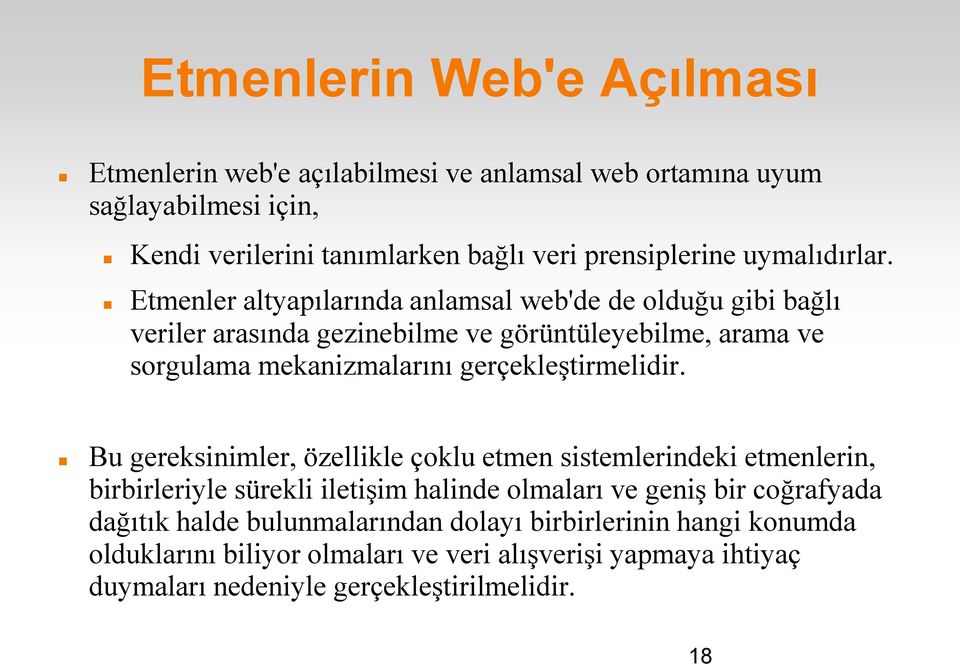 Etmenler altyapılarında anlamsal web'de de olduğu gibi bağlı veriler arasında gezinebilme ve görüntüleyebilme, arama ve sorgulama mekanizmalarını