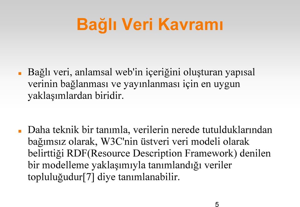 Daha teknik bir tanımla, verilerin nerede tutulduklarından bağımsız olarak, W3C'nin üstveri veri