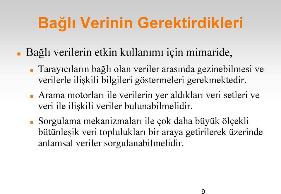 Arama motorları ile verilerin yer aldıkları veri setleri ve veri ile ilişkili veriler bulunabilmelidir.