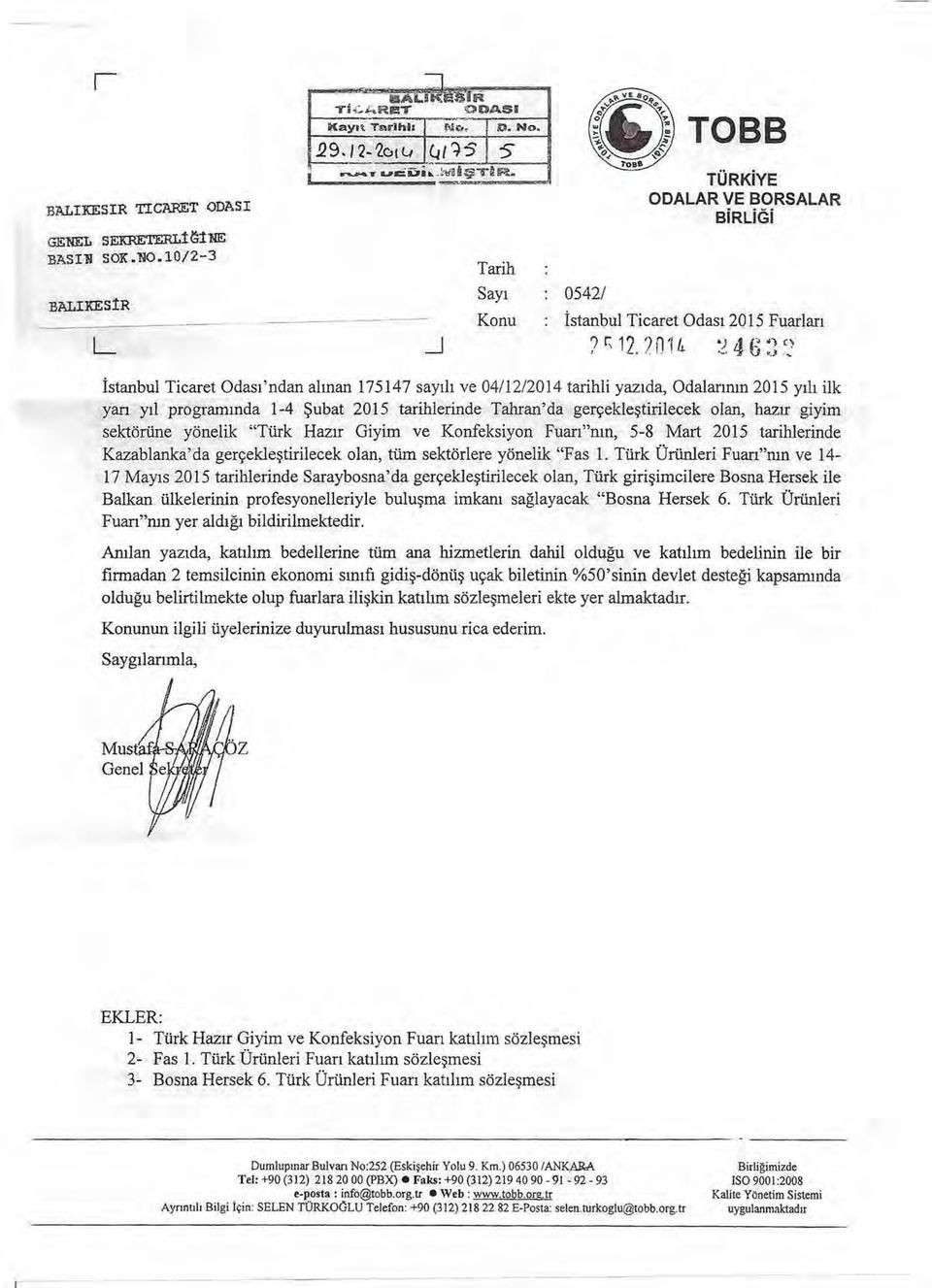 ; 7~) İstanbul Ticaret Odası'ndan alınan 175147 sayılı ve 0411212014 tarihli yazıda, Odalarının 2015 yılı ilk yarı yıl programında 14 Şubat 2015 tarihlerinde Tahran' da gerçekleştirilecek olan, hazır