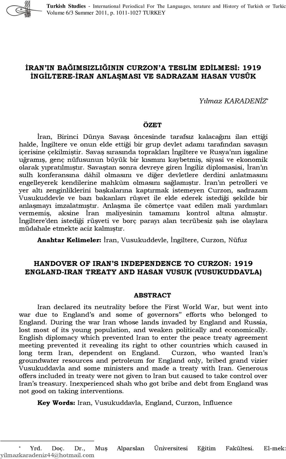 kalacağını ilan ettiği halde, İngiltere ve onun elde ettiği bir grup devlet adamı tarafından savaşın içerisine çekilmiştir.