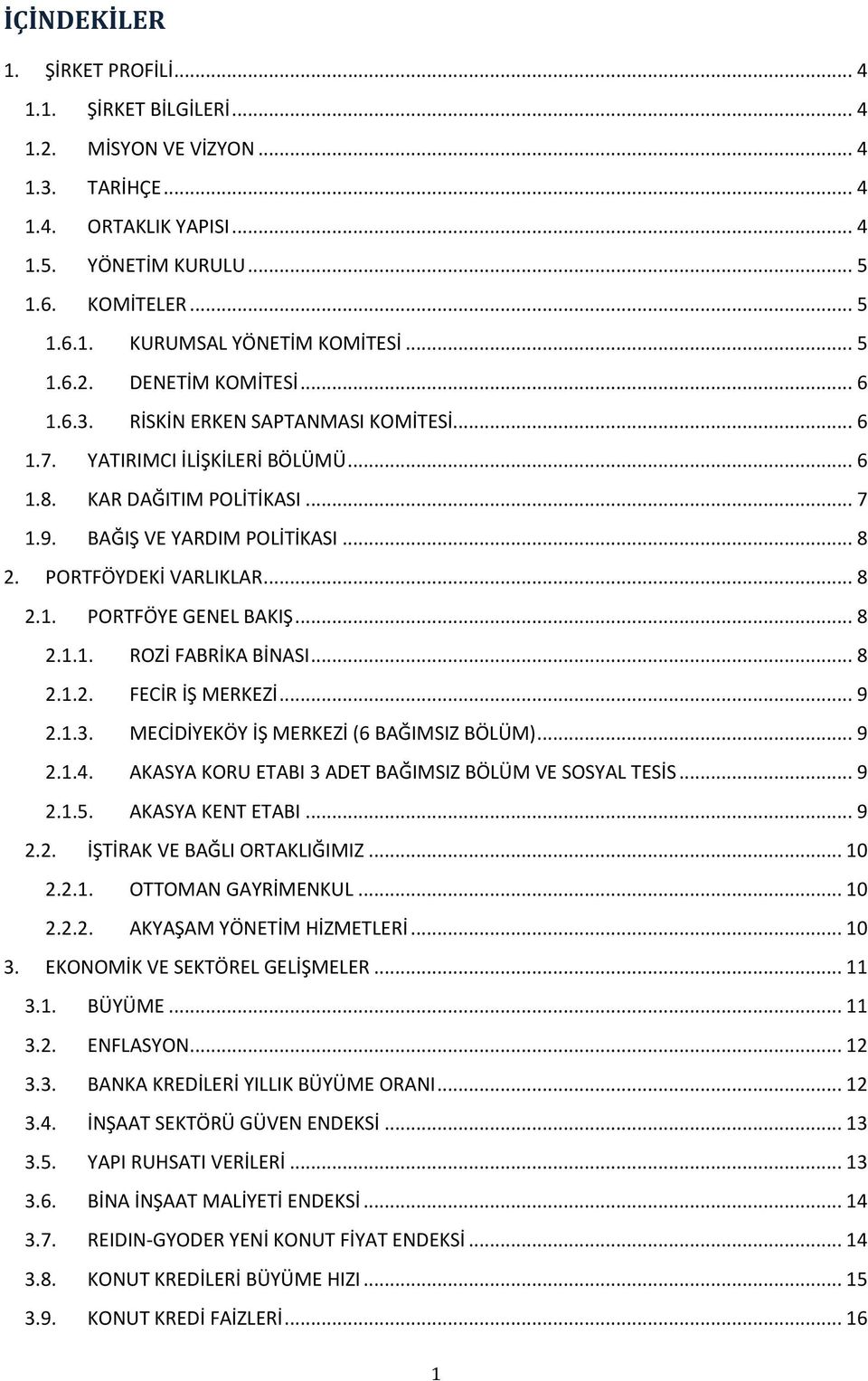 PORTFÖYDEKİ VARLIKLAR... 8 2.1. PORTFÖYE GENEL BAKIŞ... 8 2.1.1. ROZİ FABRİKA BİNASI... 8 2.1.2. FECİR İŞ MERKEZİ... 9 2.1.3. MECİDİYEKÖY İŞ MERKEZİ (6 BAĞIMSIZ BÖLÜM)... 9 2.1.4.