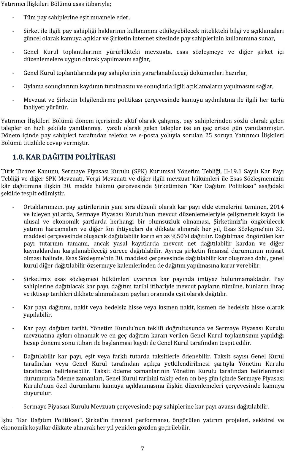 olarak yapılmasını sağlar, - Genel Kurul toplantılarında pay sahiplerinin yararlanabileceği dokümanları hazırlar, - Oylama sonuçlarının kaydının tutulmasını ve sonuçlarla ilgili açıklamaların