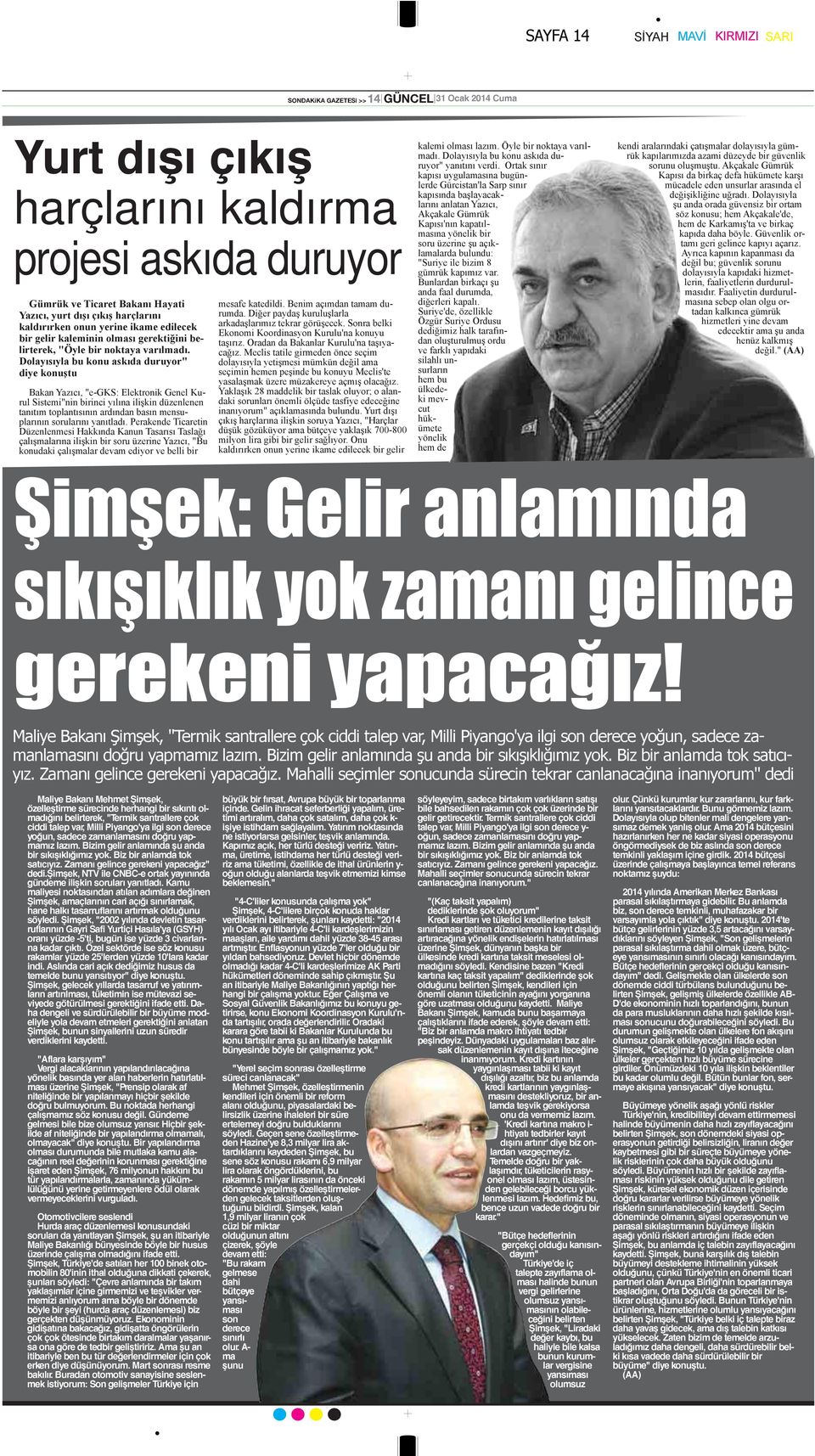 Dolayısıyla bu konu askıda duruyor" diye konuştu Bakan Yazıcı, "e-gks: Elektronik Genel Kurul Sistemi"nin birinci yılına ilişkin düzenlenen tanıtım toplantısının ardından basın mensuplarının