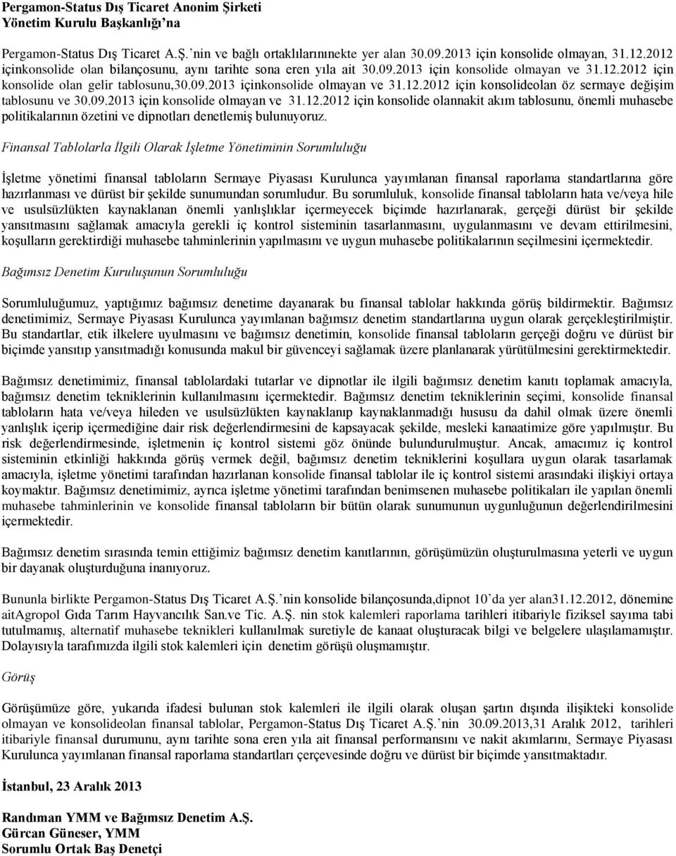 12.2012 için konsolide olannakit akım tablosunu, önemli muhasebe politikalarının özetini ve dipnotları denetlemiş bulunuyoruz.