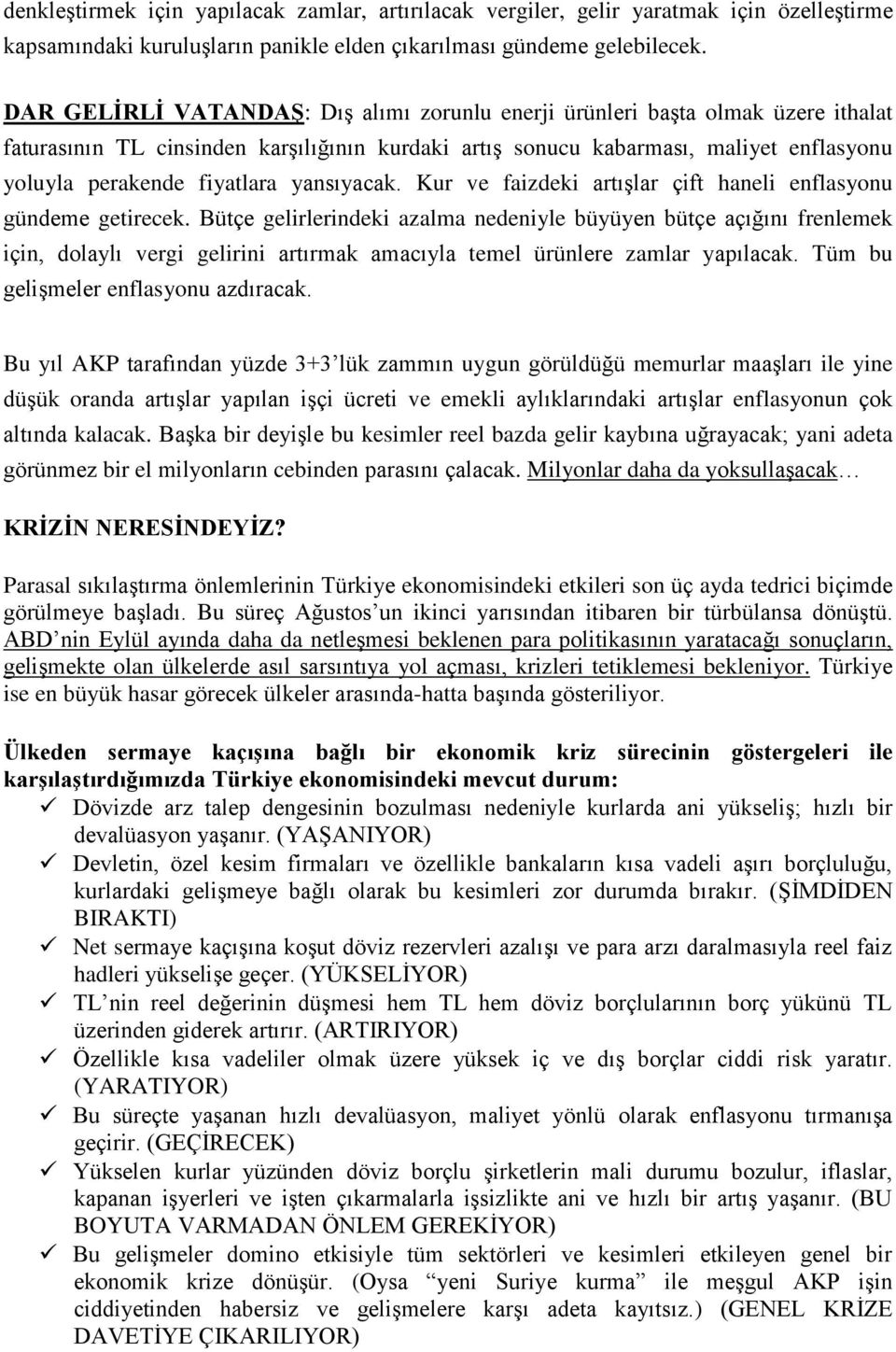 yansıyacak. Kur ve faizdeki artışlar çift haneli enflasyonu gündeme getirecek.