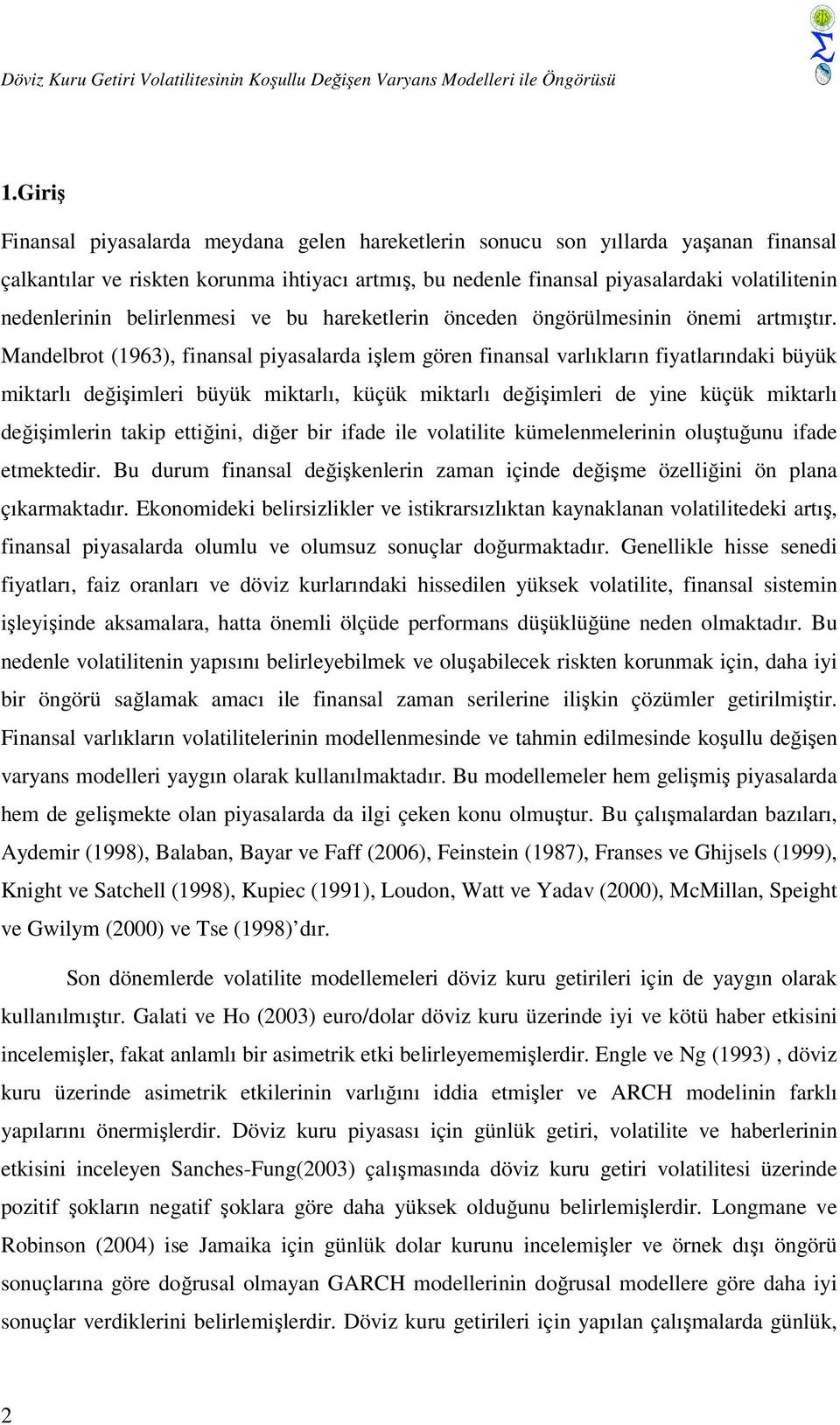 belirlenmesi ve bu hareketlerin önceden öngörülmesinin önemi artmıştır.