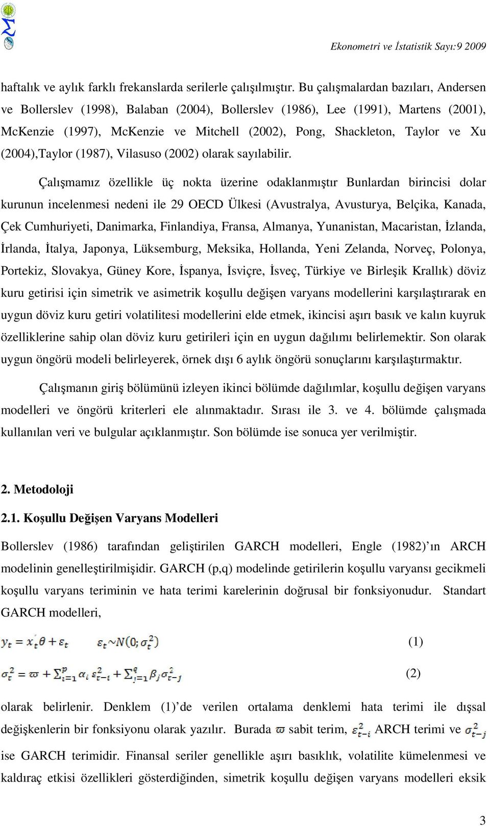 (2004),Taylor (1987), Vilasuso (2002) olarak sayılabilir.