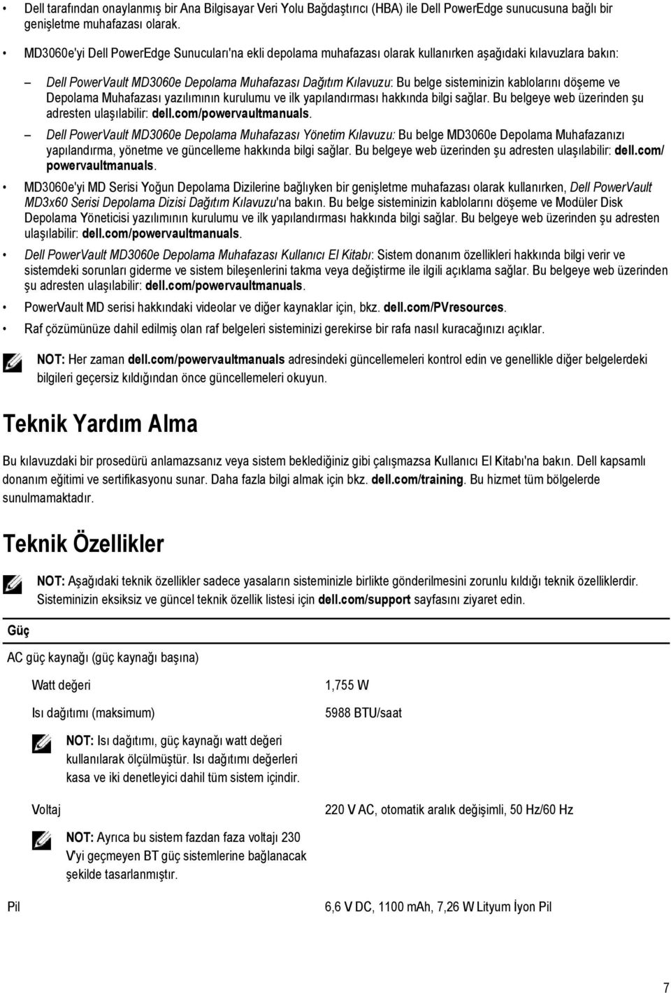 kablolarını döşeme ve Depolama Muhafazası yazılımının kurulumu ve ilk yapılandırması hakkında bilgi sağlar. Bu belgeye web üzerinden şu adresten ulaşılabilir: dell.com/powervaultmanuals.