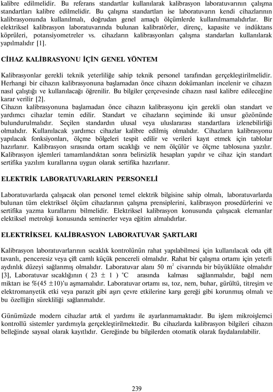 Bir elektriksel kalibrasyon laboratuvarında bulunan kalibratörler, direnç, kapasite ve indüktans köprüleri, potansiyometreler vs.