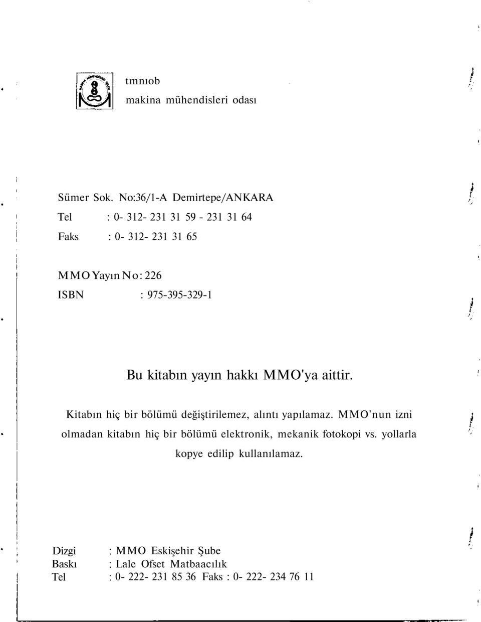 975-395-329-1 Bu kitabın yayın hakkı MMO'ya aittir. Kitabın hiç bir bölümü değiştirilemez, alıntı yapılamaz.