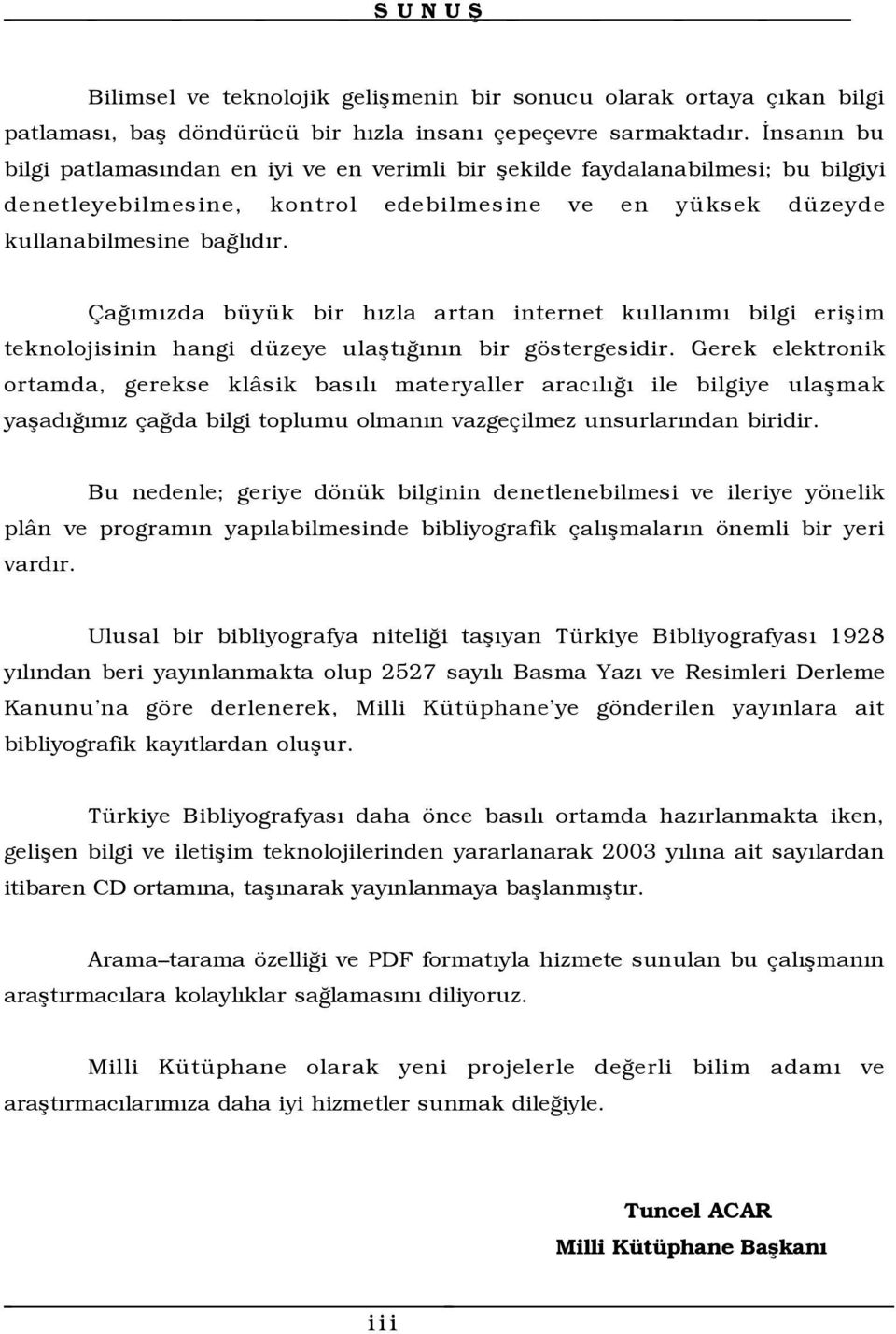 aûýmýzda bÿyÿk bir hýzla artan internet kullanýmý bilgi erißim teknolojisinin hangi dÿzeye ulaßtýûýnýn bir gšstergesidir.