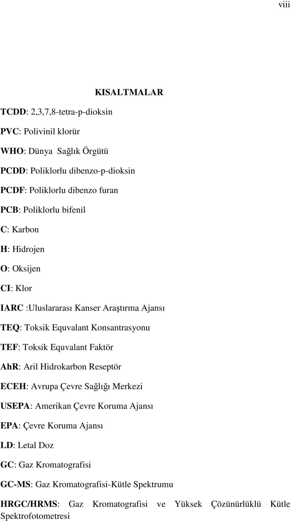 TEF: Toksik Equvalant Faktör AhR: Aril Hidrokarbon Reseptör ECEH: Avrupa Çevre Sağlığı Merkezi USEPA: Amerikan Çevre Koruma Ajansı EPA: Çevre Koruma