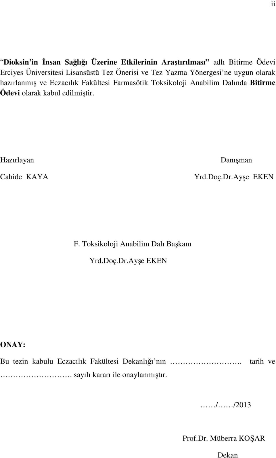 kabul edilmiştir. Hazırlayan Cahide KAYA Danışman Yrd.Doç.Dr.Ayşe EKEN F. Toksikoloji Anabilim Dalı Başkanı Yrd.Doç.Dr.Ayşe EKEN ONAY: Bu tezin kabulu Eczacılık Fakültesi Dekanlığı nın.