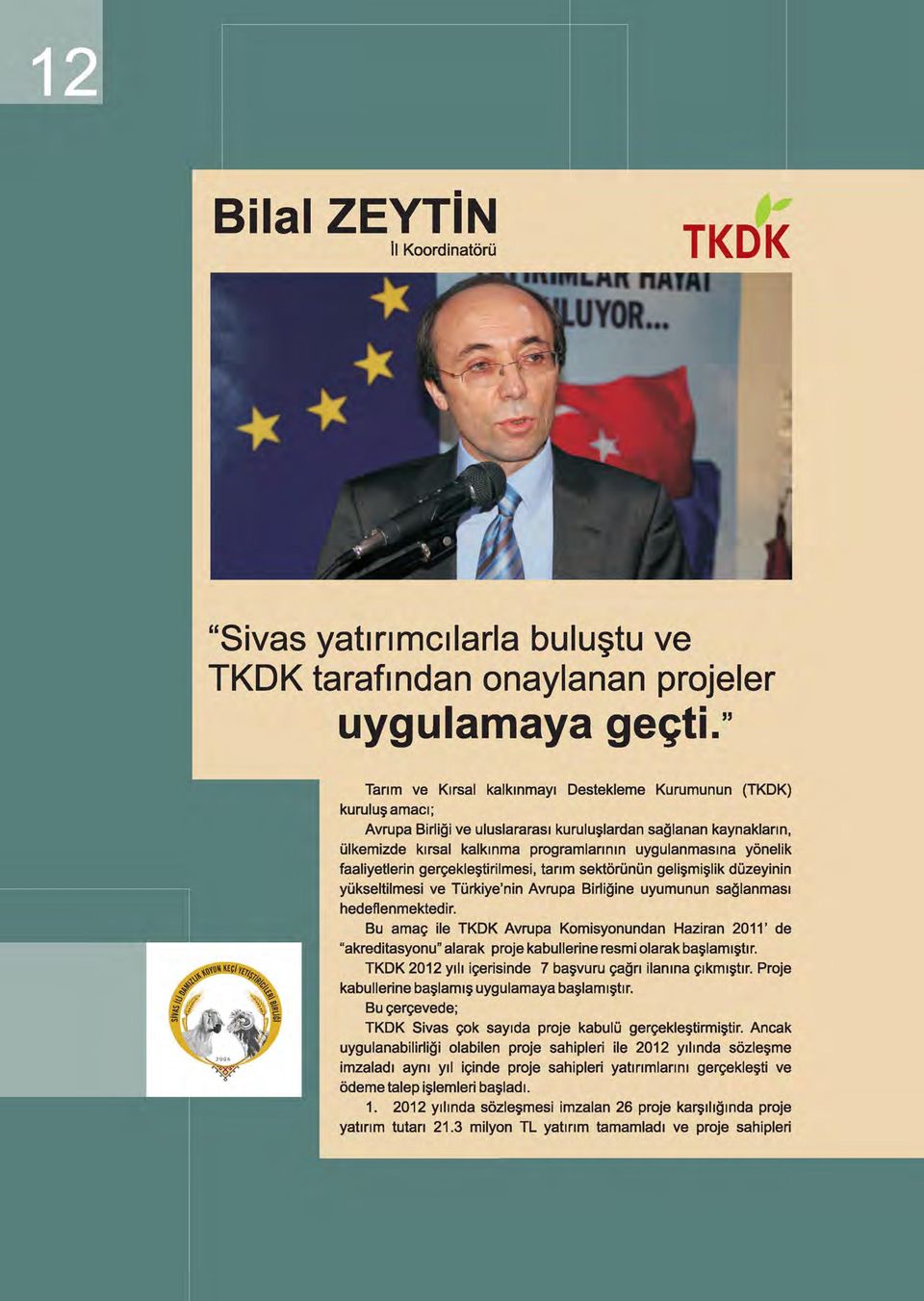 yönelik faaliyetlerin gerçekleştirilmesi, tarım sektörünün gelişmişlik düzeyinin yükseltilmesi ve Türkiye'nin Avrupa Birliğine uyumunun sağlanması hedeflenmektedir.