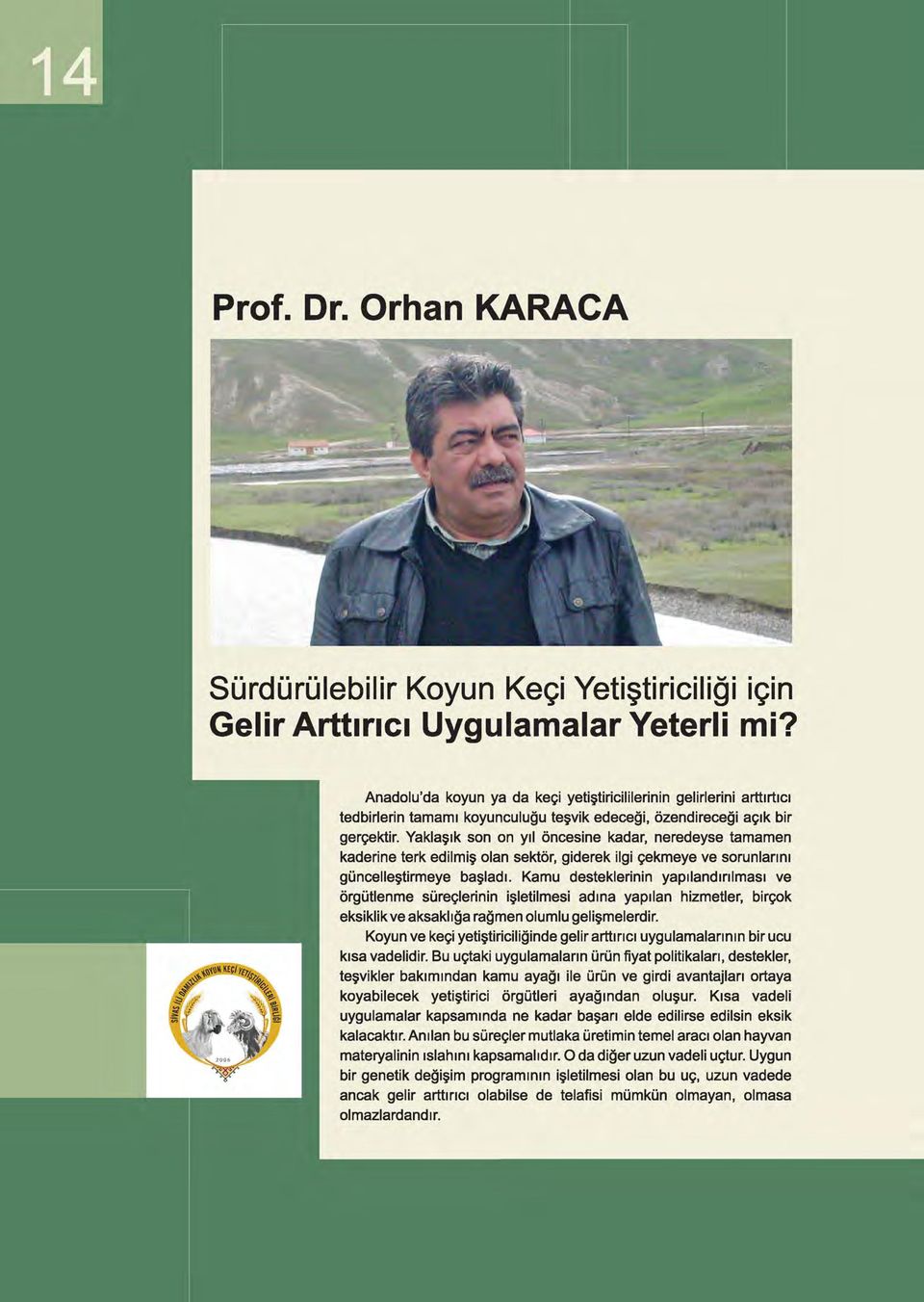 Yaklaşık son on yıl öncesine kadar, neredeyse tamamen kaderine terk edilmiş olan sektör, giderek ilgi çekmeye ve sorunlarını güncelleştirmeye başladı.