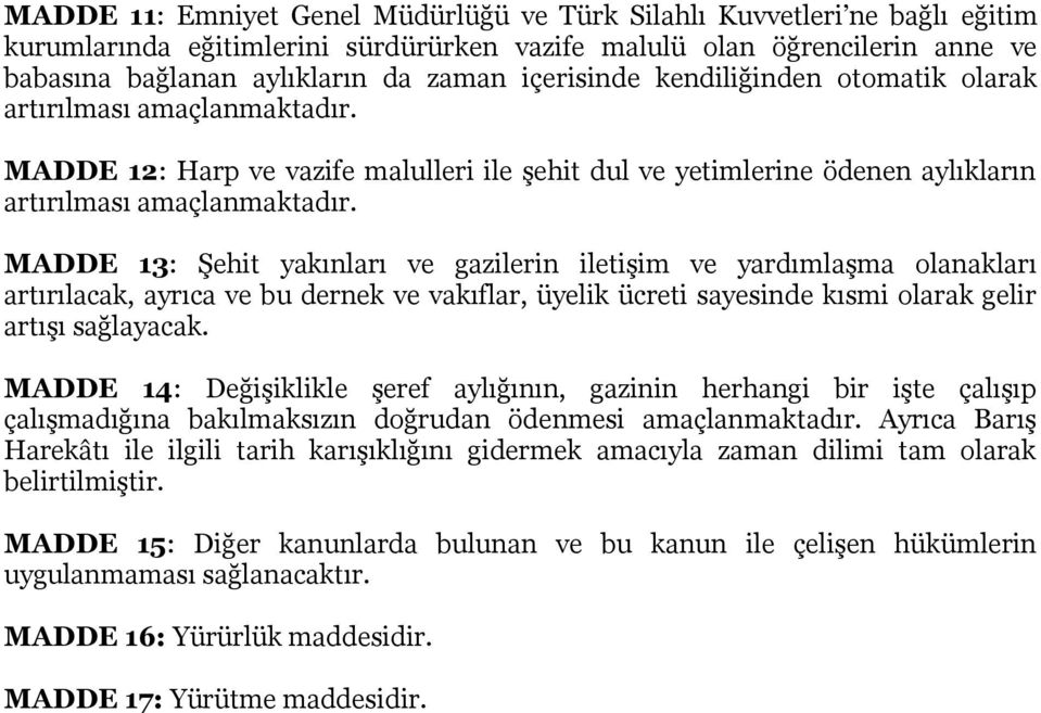 MADDE 13: Şehit yakınları ve gazilerin iletişim ve yardımlaşma olanakları artırılacak, ayrıca ve bu dernek ve vakıflar, üyelik ücreti sayesinde kısmi olarak gelir artışı sağlayacak.