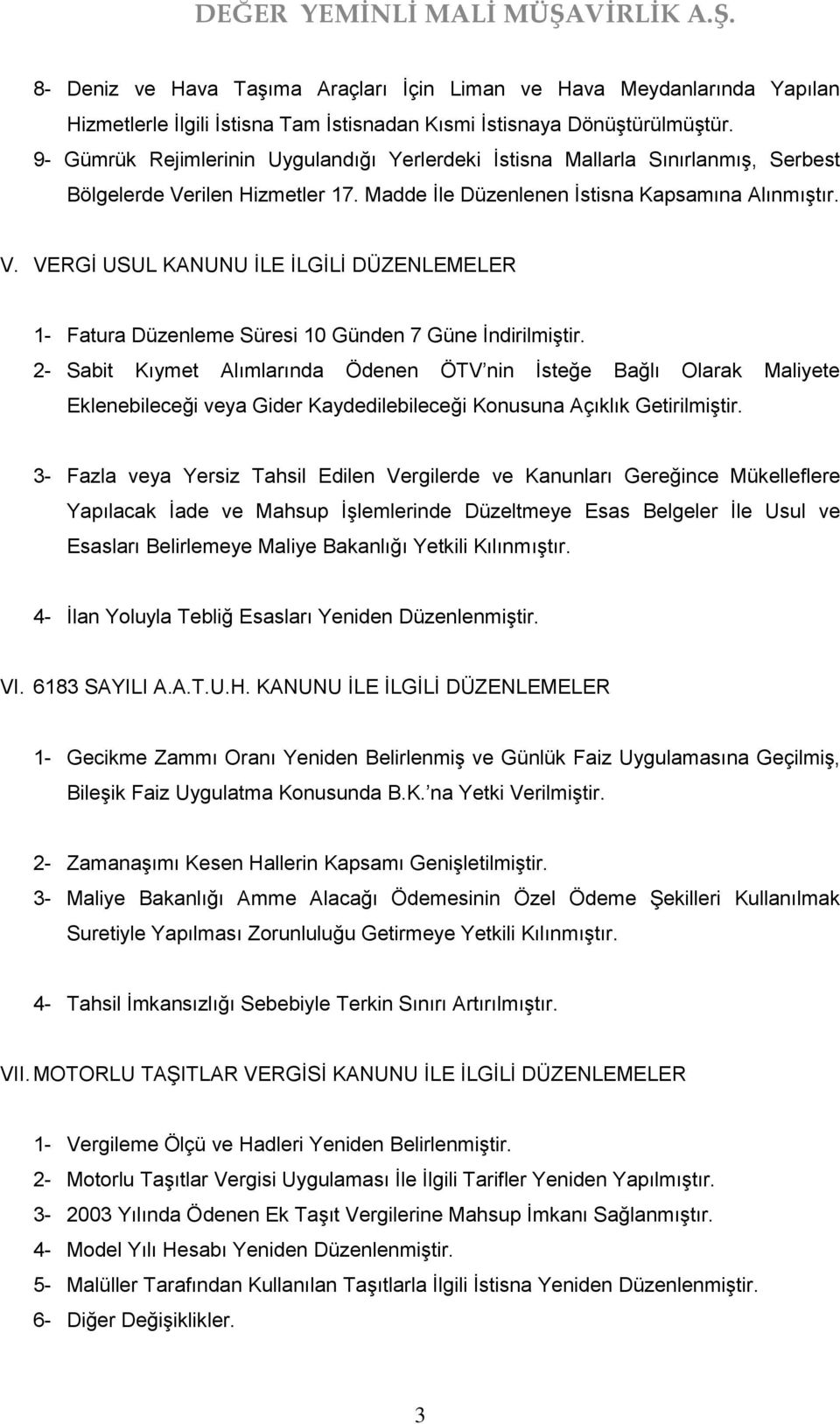 2- Sabit Kıymet Alımlarında Ödenen ÖTV nin İsteğe Bağlı Olarak Maliyete Eklenebileceği veya Gider Kaydedilebileceği Konusuna Açıklık Getirilmiştir.