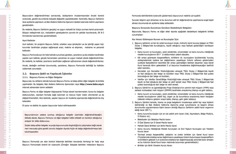 Bu nedenle, Başvuru Sahibinin gerçekçi ve uygun maliyetli bir bütçe sunması kendi yararınadır.